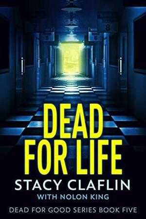 Dead For Life by Nolon King, Stacy Claflin
