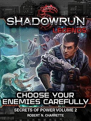 Shadowrun Legends: Choose Your Enemies Carefully by Robert N. Charrette