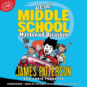 Middle School: Master of Disaster: Middle School Series #12 by James Patterson, Chris Tebbetts
