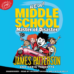 Middle School: Master of Disaster: Middle School Series #12 by Chris Tebbetts, James Patterson