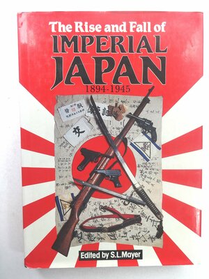 The Rise and Fall of Imperial Japan 1894-1945 by Ronald Heiferman, Ian V. Hogg, A.J. Barker, Sydney L. Mayer