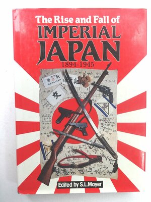 The Rise and Fall of Imperial Japan 1894-1945 by Ian V. Hogg, Sydney L. Mayer, Ronald Heiferman, A.J. Barker