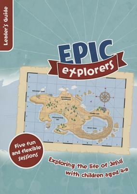 Epic Explorers Leader's Guide: Christianity Explored Children's Edition by Nate Morgan Locke, Tamar Pollard