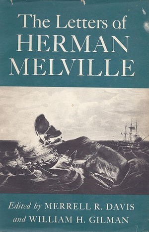 The Letters of Herman Melville by William H. Gilman, Merrell R. Davis, Herman Melville