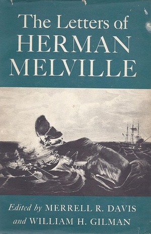 The Letters of Herman Melville by Herman Melville, William H. Gilman, Merrell R. Davis