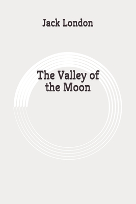 The Valley of the Moon: Original by Jack London