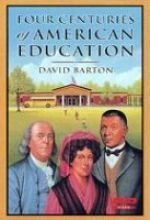 Four Centuries of American Education by David Barton