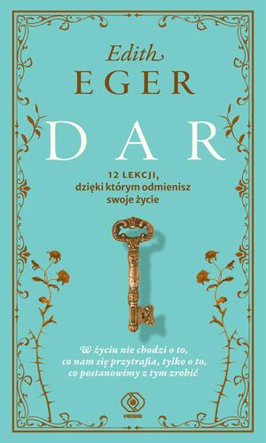 Dar. 12 lekcji, dzięki którym odmienisz swoje życie by Edith Eva Eger