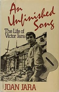 An unfinished song: The life of Victor Jara by Joan Jara