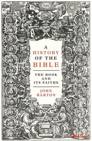 A History of the Bible: The Book and Its Faiths by John Barton