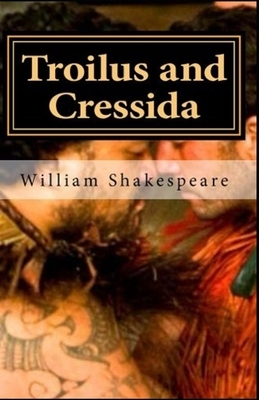 Troilus and Cressida Illustrated by William Shakespeare