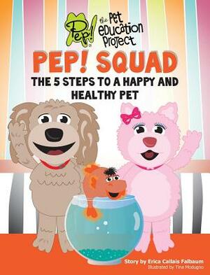 PEP! Squad: The 5 Steps to a Happy and Healthy Pet by Erica Callais Falbaum