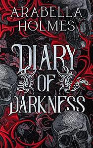 Diary of Darkness by Arabella Holmes, Arabella Holmes