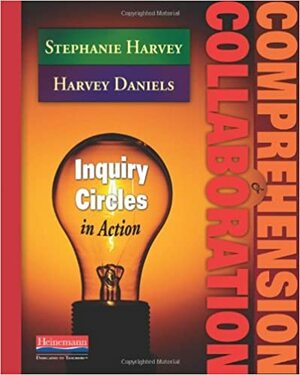 Comprehension & Collaboration: Inquiry Circles in Action by Stephanie Harvey