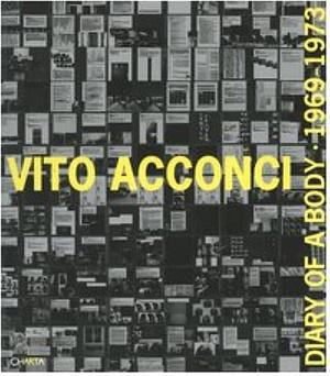 Vito Acconci: Diary of a Body, 1969-1973 by Sarina Basta, Garrett Ricciardi