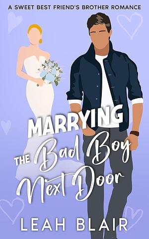 Marrying the Bad Boy Next Door by Leah Blair