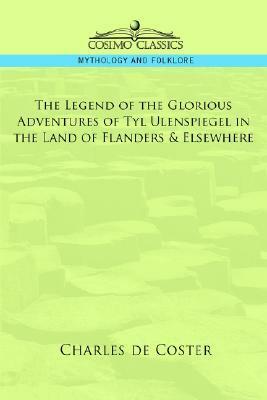 The Legend of the Glorious Adventures of Tyl Ulenspiegel in the Land of Flanders & Elsewhere by Charles de Coster
