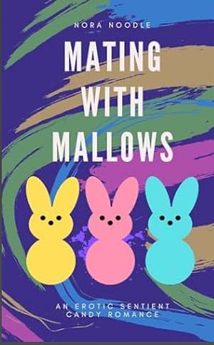 Mating with Mallows: An Erotic Sentient Candy Romance by Nora Noodle