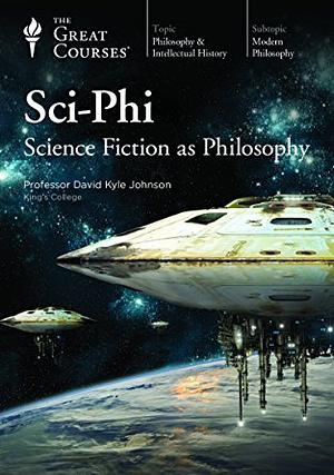 Sci-Phi: Science Fiction as Philosophy by David Kyle Johnson