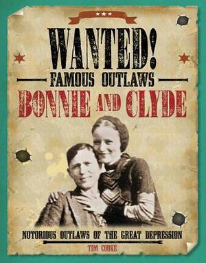 Bonnie and Clyde: Notorious Outlaws of the Great Depression by Tim Cooke