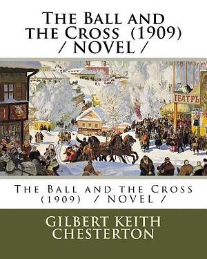 The Ball and the Cross (1909) / NOVEL / by G.K. Chesterton