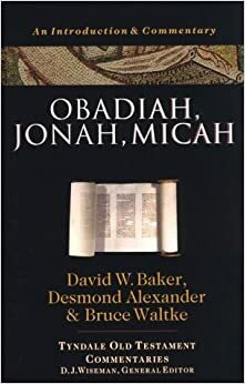 Obadiah: An Introduction and Commentary by David Weston Baker, Bruce K. Waltke, T. Desmond Alexander