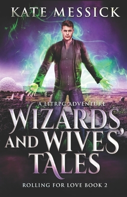 Wizards And Wives' Tales: A LitRPG Adventure by Kate Messick