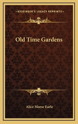 Old Time Gardens by Alice Morse Earle
