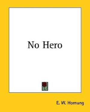 No Hero by E.W. Hornung