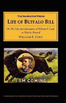 The Life of Buffalo Bill: Or, the Life and Adventures of William F. Cody, as Told by Himself by William F. Cody