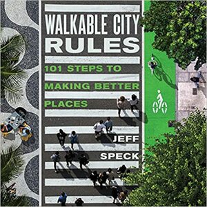 Правила пішохідного міста: 101 крок до створення кращих місць by Джефф Спек