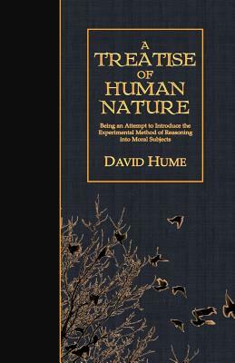 A Treatise of Human Nature: Being an Attempt to Introduce the Experimental Method of Reasoning into Moral Subjects by David Hume