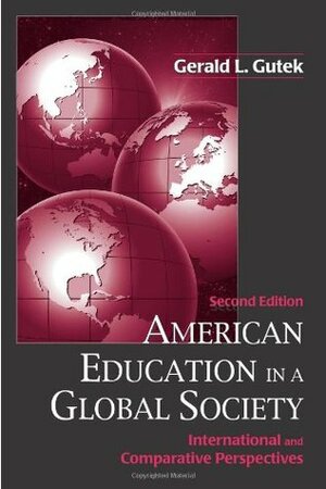 American Education in a Global Society: International and Comparative Perspectives by Gerald L. Gutek