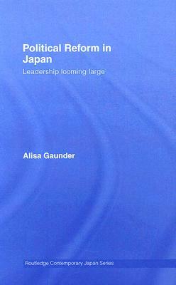 Political Reform in Japan: Leadership Looming Large by Alisa Gaunder