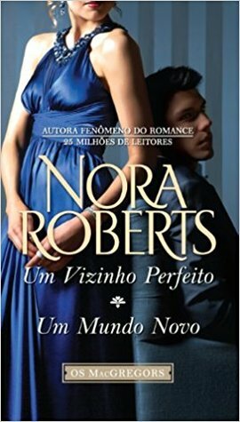 Um Vizinho Perfeito / Um Mundo Novo by Nora Roberts