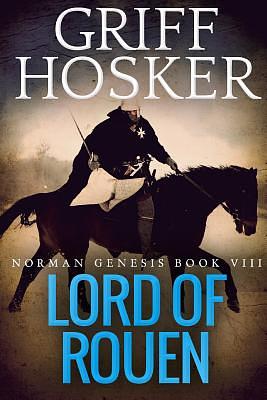 Lord of Rouen by Griff Hosker