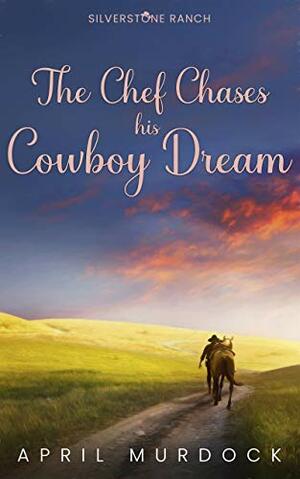 The Chef Chases his Cowboy Dream by April Murdock