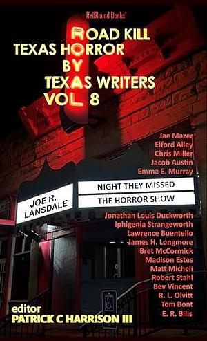 Road Kill: Texas Horror by Texas Writers Vol. 8 by James H. Longmore, E.R. Bills, Patrick C. Harrison III, Patrick C. Harrison III