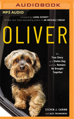 Oliver: The True Story of a Stolen Dog and the Humans He Brought Together by Alex Tresniowski, Steven J. Carino