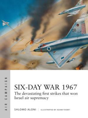 Six-Day War 1967: Operation Focus and the 12 Hours That Changed the Middle East by Shlomo Aloni