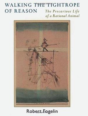 Walking the Tightrope of Reason by Robert J. Fogelin, Robert J. Fogelin