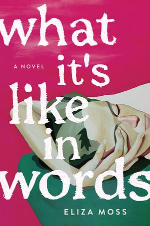 What It's Like in Words: A Novel by Eliza Moss