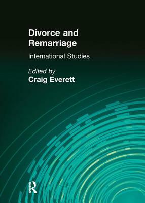 Divorce and Remarriage: International Studies by Craig Everett