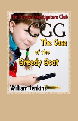 The Case of the Greedy Goat: A Private Investigators Club Mystery by William Jenkins