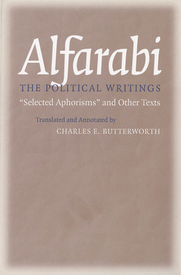 The Political Writings: Selected Aphorisms and Other Texts by Alfarabi
