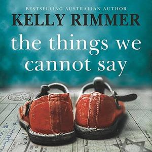 The Things We Cannot Say by Kelly Rimmer