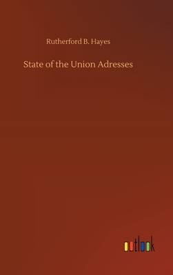 State of the Union Adresses by Rutherford B. Hayes