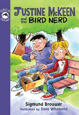 Justine McKeen and the Bird Nerd by Sigmund Brouwer, Dave Whamond