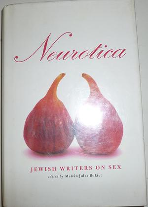 Neurotica: Jewish Writers on Sex by Melvin Jules Bukiet