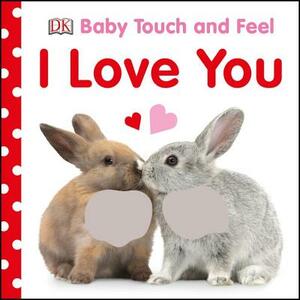 Baby Touch and Feel I Love You by D.K. Publishing